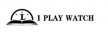 I I PLAY WATCH