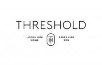 THRESHOLD LOOKS LIKE HOME TH FEELS LIKE YOU