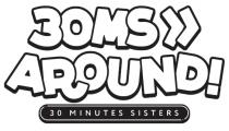 3OMS>> AROUND! 30 MINUTES SISTERS