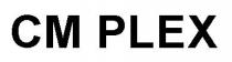 CM PLEX