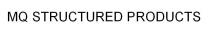 MQ STRUCTURED PRODUCTS