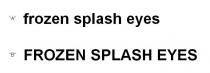frozen splash eyes FROZEN SPLASH EYES