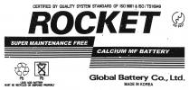 CERTIFIED BY QUALITY SYSTEM STANDARD OF ISO 9001 & ISO/TS16949 ROCKET SUPER MAINTENANCE FREE CALCIUM MF BATTERY Global Battery Co., Ltd. MADE IN KOREA Pb LEAD ACID BATTERY MUST BE RECYCLED OR DISPOSED PROPERLY KR 9327