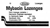 Mybacin Lozenges 10 Greater Lozenges Each lozenge contains :- Neomycin Sulphate equivalent to Neomycin base 2.5 mg Bacitracin Zinc 100 units Amylocaine HCI 0.5mg