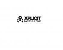 XPLICIT RAW TO THE CORE