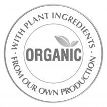 ORGANIC WITH PLANT INGREDIENTS FROM OUR OWN PRODUCTION