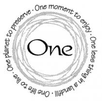 One One moment to enjoy One less thing in a landfill One life to live One planet to preserve