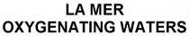 LA MER OXYGENATING WATERS