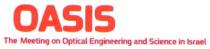 OASIS The Meeting on Optical Engineering and Science in Israel