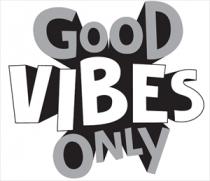 GOOD VIBES ONLY