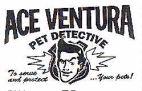 ACE VENTURA PET DETECTIVE To serve and protect ...your pets!