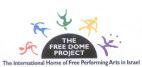 THE FREE DOME PROJECT THE INTERNATIONAL HOME OF FREE PERFORMING ARTS IN ISRAEL