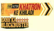 FEAR FACTOR KHATRON KE KHILADI DARR KA BLOCKBUSTER