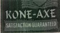 KONE-AXE SATISFACTION GUARANTEED