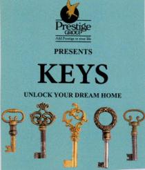 Prestige GROUP PRESENTS KEYS UNLOCK YOUR DREAM HOME