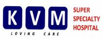 KVM SUPER SPECIALTY HOSPITAL