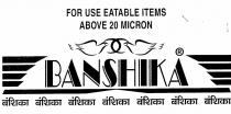 FOR USE EATABLE ITEMS ABOVE 20 MICRON. BANSHIKA