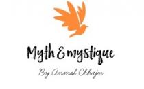 MYTH & MYSTIQUE ; BY ANMOL CHHAJER