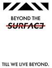 BEYOND THE SURFACE ; TILL WE LIVE BEYOND