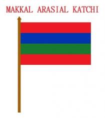 MAKKAL ARASIAL KATCHI