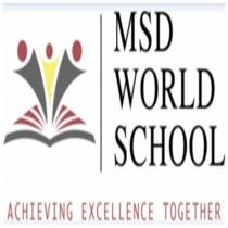 MSD WORLD SCHOOL ACHIEVING EXCELLENCE TOGETHER