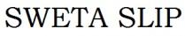SWETA SLIPS
