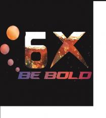 6X BE BOLD