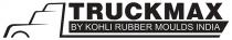 TRUCKMAX BY KOHLI RUBBERS MOULDS INDIA
