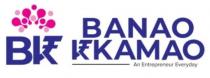 BK- BANAO KKAMAO