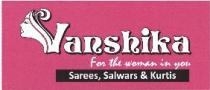 Vanshika For the woman in you Sarees, Salwars & Kurtis