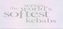 Serves the world's softest kebabs