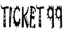 TICKET 99