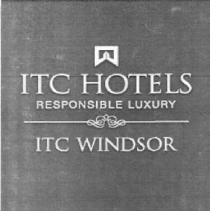 ITC HOTELS RESPONSIBLE LUXURY ITC WINDSOR