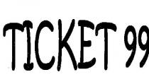 TICKET 99