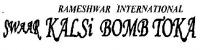 RAMESHWAR INTERNATIONAL,SWAR KALSi BOMB TOKA )