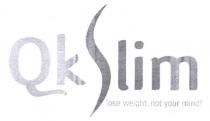 Qkslim lose weight.not your mind!