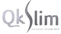 Qkslim lose weight.not your mind!