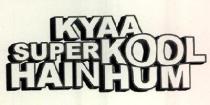 KYAA SUPER KOOL HAIN HUM