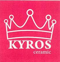 KYROS CERAMIC