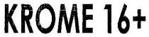 KROME 16+