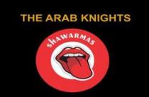 THE ARAB KNIGHTS WITH WORD SHAWARMAS AND TUNG