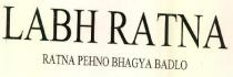 LABH RATNA RATNA PEHNO BHAYGA BADLO