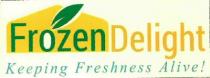 FROZEN DELIGHT KEEPING FRESHNESS ALIVE!