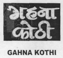 GAHNA KOTHI