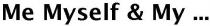 Me Myself & My