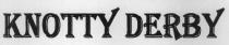KNOTTY DERBY