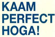 KAAM PERFECT HOGA !