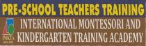 PRE-SCHOOL TEACHERS TRAINING INTERNATIONAL MONTESSORI AND KINDERGARTEN TRAINING ACADEMY