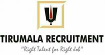 TIRUMALA RECRUITMENT Right Talent for Right Job