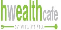 hwealth cafe...EAT WELL, LIVE WELL